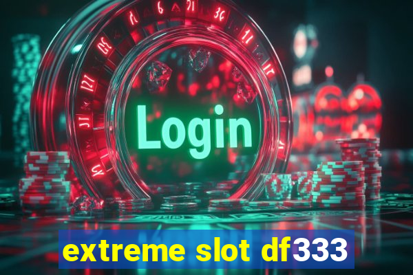 extreme slot df333